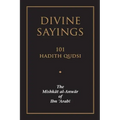 Divine Sayings: 101 Hadith Qudsi: The Mishkat Al-Anwar of Ibn 'arabi