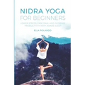 Nidra Yoga for beginners: Lower stress, ease pain, and increase productivity with aware sleep