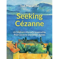Seeking Cézanne: A Children's Mystery Inspired by Paul Cézanne and Other Artists