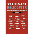 Vietnam Helicopter Crew Member Stories: Volume 5