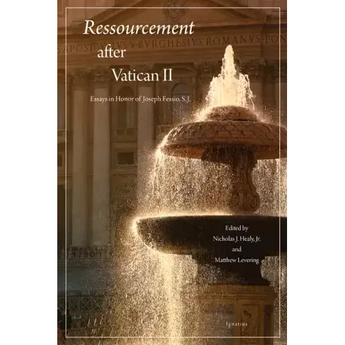 Ressourcement After Vatican II: Essays in Honor of Joseph Fessio, S.J.