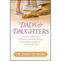 Dads & Daughters: Timeless Wisdom and Reflections on Teaching, Guiding, and Loving Your Daughter - Her Whole Life Long