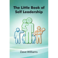 The Little Book of Self Leadership: Daily Self Leadership Made Simple