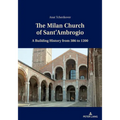 The Milan Church of Sant'Ambrogio: A Building History from 386 to 1200