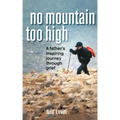 No Mountain Too High: A Father's Inspiring Journey Through Grief