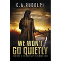 We Won't Go Quietly: Book Three of the What's Left of My World Series