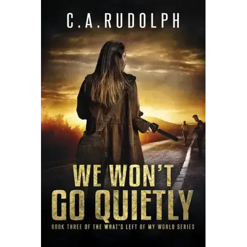 We Won't Go Quietly: Book Three of the What's Left of My World Series