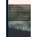 History of the City of Spokane and Spokane County, Washington: From Its Earliest Settlement to the Present Time; Volume 3