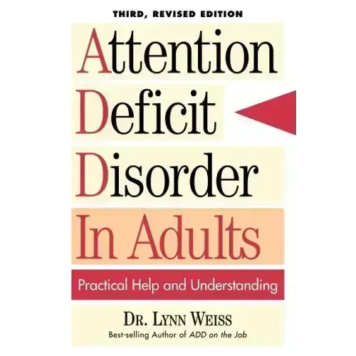 Attention Deficit Disorder In Adults: Practical Help and Understanding