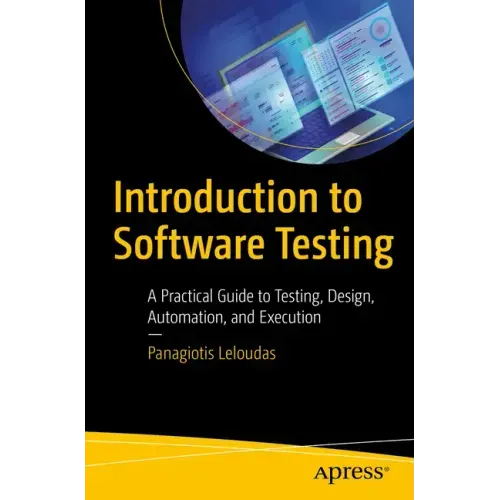 Introduction to Software Testing: A Practical Guide to Testing, Design, Automation, and Execution