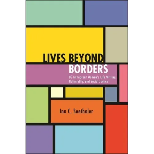 Lives Beyond Borders: Us Immigrant Women's Life Writing, Nationality, and Social Justice
