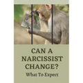 Can A Narcissist Change?: What To Expect: Narcissism Healing Process