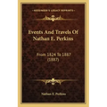 Events And Travels Of Nathan E. Perkins: From 1824 To 1887 (1887)