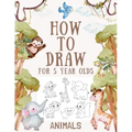 How to Draw Animals for 5 Year Olds: Easy Step-by-Step Drawing Tutorial for Kids to Learn to Draw