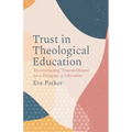 Trust in Theological Education: Deconstructing 'Trustworthiness' for a Pedagogy of Liberation