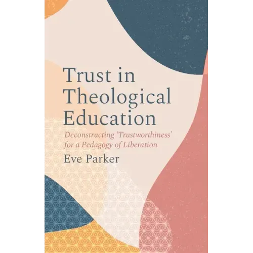 Trust in Theological Education: Deconstructing 'Trustworthiness' for a Pedagogy of Liberation