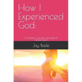How I Experienced God: Chronicles of Christian Spirituality & Transformation