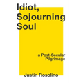 Idiot, Sojourning Soul: A Post-Secular Pilgrimage