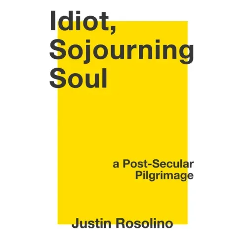 Idiot, Sojourning Soul: A Post-Secular Pilgrimage