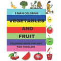Learn Coloring: Vegetables and Fruit Coloring Book for Kids and Toddlers
