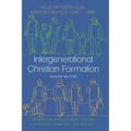 Intergenerational Christian Formation: Bringing the Whole Church Together in Ministry, Community, and Worship