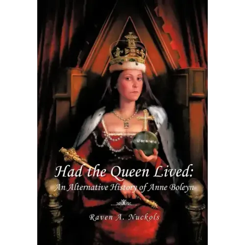 Had the Queen Lived: An Alternative History of Anne Boleyn