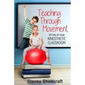 Teaching Through Movement: Setting Up Your Kinesthetic Classroom