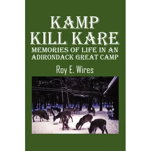 Kamp Kill Kare: Memories Of Life In An Adirondack Great Camp