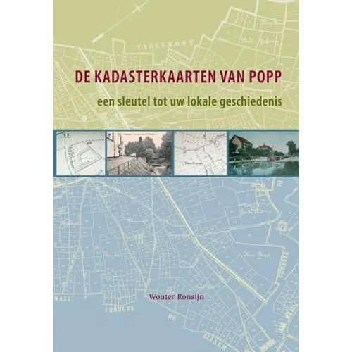 de Kadasterkaarten Van Popp, Een Sleutel Tot Uw Lokale Geschiedenis: Historische Geografie Van Aarschot, Asse, Halle En Tienen Aan de Hand Van de Kada