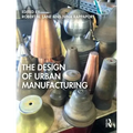 The Design of Urban Manufacturing