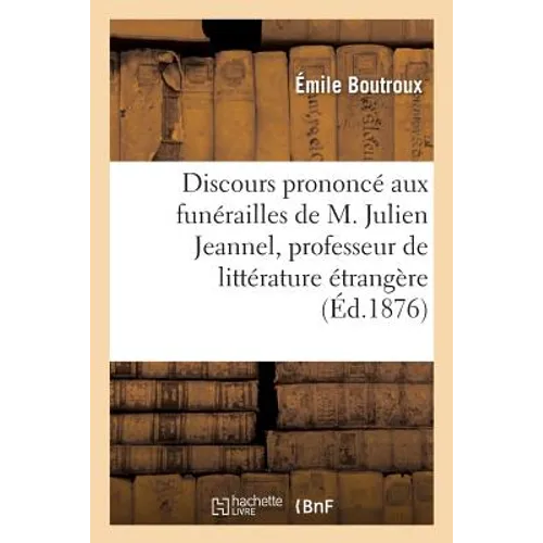 Discours Prononcé Aux Funérailles de M. Julien Jeannel, Professeur de Littérature Étrangère