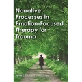 Narrative Processes in Emotion-Focused Therapy for Trauma