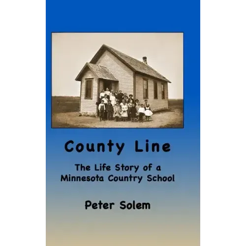 County Line: The life Story of a Minnesota Country School