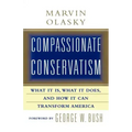 Compassionate Conservatism: What It Is, What It Does, and How It Can Transform