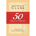 50 Biblical Sermons, Volume 1: Outlines, Thoughts and Ideas