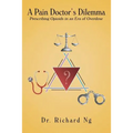 A Pain Doctor's Dilemma: Prescribing Opioids in an Era of Overdose