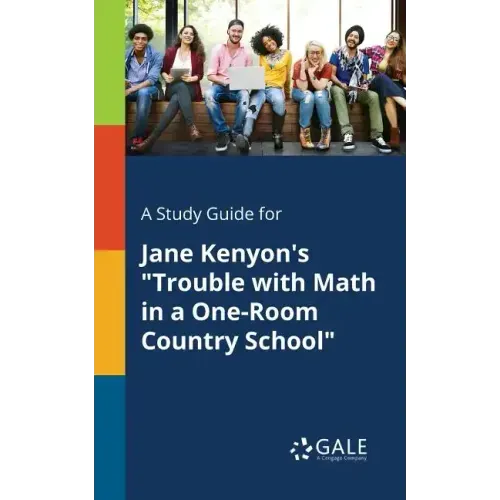 A Study Guide for Jane Kenyon's "Trouble With Math in a One-Room Country School"