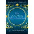Soy La Madre Naturaleza. El Plan de 40 Días Que Te Conectará Con La Abundancia Infinita / I Am Mother Nature.