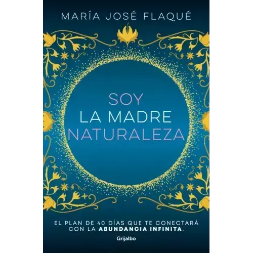 Soy La Madre Naturaleza. El Plan de 40 Días Que Te Conectará Con La Abundancia Infinita / I Am Mother Nature.