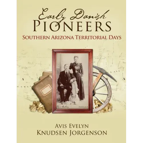 Early Danish Pioneers: Southern Arizona Territorial Days