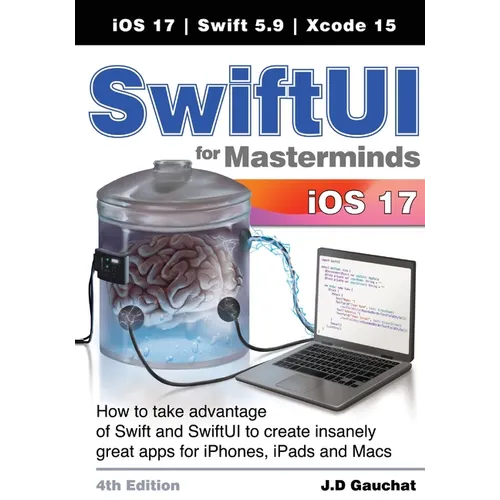 SwiftUI for Masterminds 4th Edition: How to take advantage of Swift and SwiftUI to create insanely great apps for iPhones, iPads, and Macs