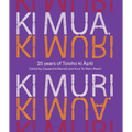 KI Mua, KI Muri: 25 Years of Toioho KI Apiti