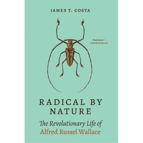 Radical by Nature: The Revolutionary Life of Alfred Russel Wallace