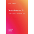 Whites, Jews, and Us: Toward a Politics of Revolutionary Love