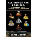 All Things Are Possible: Learn from Great African Kings and Queens