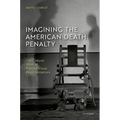Imagining the American Death Penalty: The Cultural Work of Popular Visual Representations