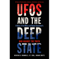 UFOs and the Deep State: A History of the Military and Shadow Government's War Against the Truth