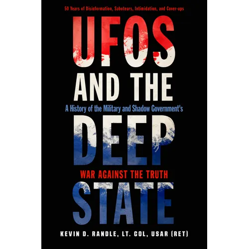 UFOs and the Deep State: A History of the Military and Shadow Government's War Against the Truth