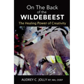 On The Back of The Wildebeest: The Healing Power of Creativity