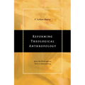 Reforming Theological Anthropology: After the Philosophical Turn to Relationality